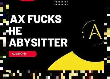 Max Fucks The Babysitter - Audio Story