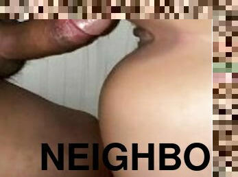 Neighbor is really fucking hot