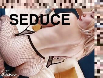 Seduced and didn't let him fuck her