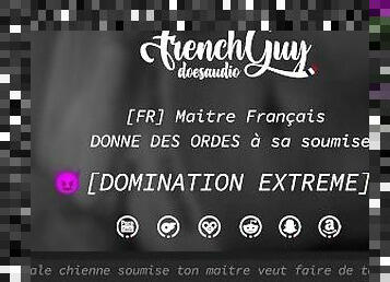 [AUDIO FR] DOMINATION EXTREME - Maitre Français DONNE DES ORDRES à sa soumise (HUMILIATION)