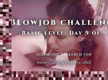 Blowjob challenge. Day 9 of 9, basic level. Theory of Sex CLUB.