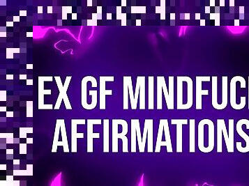 Ex Girlfriend Mindfuck Affirmations