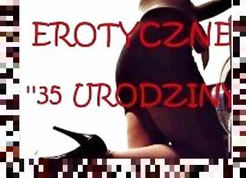 OPOWIADANIE EROTYCZNE ''35 URODZINY''