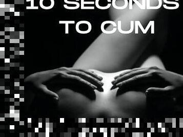 10 SECONDS TO CUM