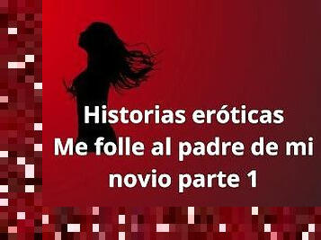 Historias eroticas - Me folle al padre de mi novio parte 1