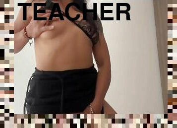 Teacher Dancing and masturbates!