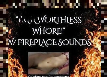 IM A WORTHLESS WHORE (Fireplace ASMR)